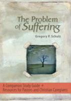 The Problem of Suffering - A Companion and Resource for Pastors and Caregivers CD 0758626622 Book Cover