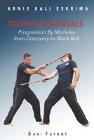 TECHNICAL MANUALS: PROGRESSION BY MODULES - FROM DISCOVERY TO BLACK BELT (Arnis Kali Eskrima) B0CM9HQHNQ Book Cover