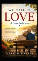 WE CALL IT LOVE: A Quiet Exploration (Marlow Stevens Book Series) B0GKL14SBS Book Cover
