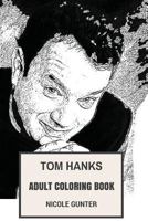 Tom Hanks Adult Coloring Book: Forrest Gump and Saving Private Ryan Star, Academy Award Winner and Great Artist Inspired Adult Coloring Book 1979419779 Book Cover