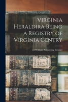 Virginia Heraldira Being a Registry of Virginia Gentry 1016030452 Book Cover