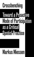 Crossbenching: Toward Participation as Critical Spatial Practice 3956792203 Book Cover
