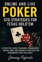 Online and Live Poker: GTO Strategies for Texas Hold’em: A Practical Guide to Bankroll Management, Mental Game, and Advanced Strategies for Tournaments and Cash Games B0F8JH643K Book Cover
