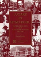 Lugard in Hong Kong: Empires, Education and a Governor at Work 1907-1912 9622093167 Book Cover