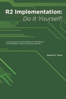 R2 Implementation: Do It Yourself!: A quick guide for the implementation and certification of the Rv3 standard in electronic recycling companies. B0DQ62XL65 Book Cover