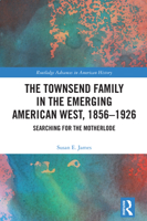 The Townsend Family in the Emerging American West, 1856-1926: Searching for the Motherlode 1032867248 Book Cover