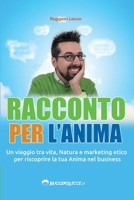 Racconto per l’Anima: Un viaggio tra vita, Natura e marketing etico per riscoprire la tua Anima nel business (Italian Edition) B0H361K4VX Book Cover