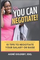 Sis, You Can Negotiate!: 10 Tips to Negotiate Your Salary or Raise B0CDGQB9XX Book Cover