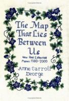 The Map That Lies Between Us: New and Collected Poems, 1980-2000 1880216884 Book Cover