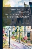 Vital records of Royalston, Massachusetts, to the end of the year 1849 Volume 2 1175849626 Book Cover