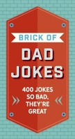 The Brick of Dad Jokes: Ultimate Collection of Cringe-Worthy Puns and One-Liners 164643207X Book Cover