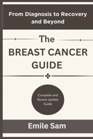 Breast Cancer: From Diagnosis to Recovery and Beyond B0CWF54QKH Book Cover