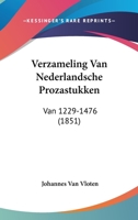 Verzameling Van Nederlandsche Prozastukken: Van 1229-1476 (1851) 1168132258 Book Cover