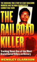 The Railroad Killer: The Shocking True Story of Angel Maturino Resendez and His Alleged Trail of Death (St. Martin's True Crime Library) 0312974523 Book Cover