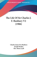 The Life Of Sir Charles J. F. Bunbury V2 (1906) 1165126214 Book Cover