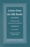 Letters from the Silk Roads: Thinking at the Crossroads of Civilization 0761818294 Book Cover
