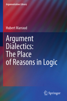 Argument Dialectics: The Place of Reasons in Logic (Argumentation Library, 45) 3031929926 Book Cover