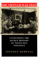 The Vietnam War Files: Uncovering the Secret History of Nixon Era Strategy (Modern War Studies) 0700612831 Book Cover