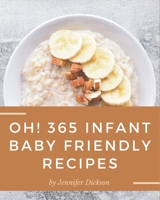 Oh! 365 Infant Baby Friendly Recipes: The Infant Baby Friendly Cookbook for All Things Sweet and Wonderful! B08GFX3NT1 Book Cover