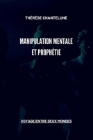 Manipulation Mentale et Prophétie - Voyage entre deux Mondes: Le premier livre fantastique de la saga magique Le livre de cuisine de Gorgo (French Edition) 1803123206 Book Cover