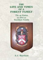 Life and Times of a Forest Family: The Ap Einon Alias Baynham Family 1908832002 Book Cover