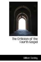 The Criticism Of The Fourth Gospel: Eight Lectures On The Morse Foundation 9356150036 Book Cover