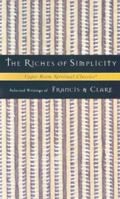 The Riches of Simplicity: Selected Writings of Francis and Clare (Upper Room Spiritual Classics-Series 2) 0835808343 Book Cover