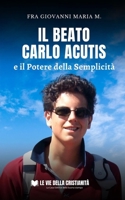 Il Beato Carlo Acutis e il potere della semplicità B0C7F725W2 Book Cover