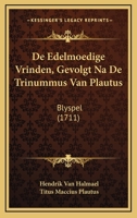 De Edelmoedige Vrinden, Gevolgt Na De Trinummus Van Plautus: Blyspel (1711) 110464181X Book Cover