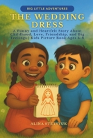 The Wedding Dress: A Funny and Heartfelt Story About Childhood, Love, Friendship, and Big Feelings | Kids Picture Book Ages 4-8 1806890135 Book Cover