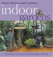 Indoor Gardens: Fresh ideas for growing beautiful plants indoors (Better Homes & Gardens) 0696212552 Book Cover