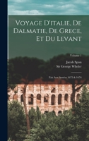 Voyage d'Italie, de Dalmatie, de Grece, Et Du Levant: Fait Aux Ann�es 1675. & 1676.: V.1 1019284900 Book Cover