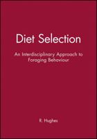 Diet Selection: An Interdisciplinary Approach to Foraging Behaviour 0632035595 Book Cover