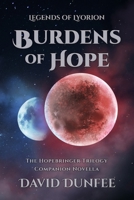 Burdens of Hope: The Hopebringer Trilogy, Companion Novella (Legends of Lyorion: The Hopebringer Trilogy) B0GW7X3DZV Book Cover