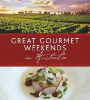 Great Gourmet Weekends In Australia 1741173477 Book Cover