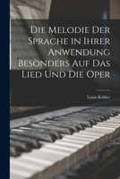 Die Melodie Der Sprache in Ihrer Anwendung Besonders Auf Das Lied Und Die Oper 1017973806 Book Cover