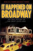 It Happened on Broadway: An Oral History of the Great White Way 0151002800 Book Cover