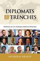 Diplomats in the Trenches: Profiles of U.S. Foreign Service Officers 1535421401 Book Cover
