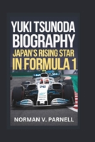 YUKI TSUNODA BIOGRAPHY: Japan's Rising Star in Formula 1 B0DQKN114X Book Cover