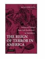 The Reign of Terror in America: Visions of Violence from Anti-Jacobinism to Antislavery 1107403987 Book Cover