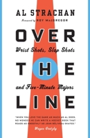 Over the Line: Wrist Shots, Slap Shots, and Five-Minute Majors 0771083416 Book Cover