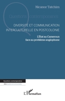 Diversité et communication interculturelle en postcolonie: L'Etat au Cameroun face au problème anglophone (French Edition) 2140345312 Book Cover