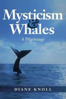 Mysticism & Whales: A Pilgrimage 1978209045 Book Cover