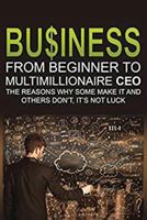Business: From Beginner to Multimillionaire CEO, the Reasons Why Some Make It an 153308890X Book Cover