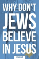 Why Don't Jews Believe in Jesus: A Jewish-Christian Unfolds the Great Mystery B0C9SDMC3Y Book Cover