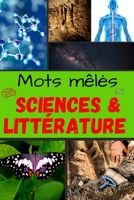 Mots mêlés Sciences & Littérature: Pour adultes et adolescent | à thème | 2000 mots | Grand format | Avec solutions | Améliorez votre culture générale ... et votre concentration (French Edition) B087SFGF6S Book Cover