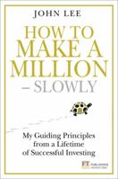 How to Make a Million Slowly: My Guiding Principles from a Lifetime of Successful Investing 1292005084 Book Cover