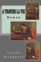 A travers la vie: Roman 1540608271 Book Cover