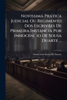 Novissima Pratica Judicial Ou Regimento Dos Escrivães De Primeira Instancia Por Innocencio De Sousa Duarte ... 1148909311 Book Cover