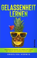 Gelassenheit lernen: Gewohnheiten ändern und innere Ruhe finden - Wut, Ängste und Gedanken kontrollieren (Ananas des Lebens) (German Edition) 3982235014 Book Cover
